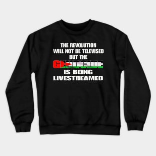 The Revolution Will Not Be Televised But The Genocide Is Being Livestreamed - Genocide Flag Colors - Front Crewneck Sweatshirt